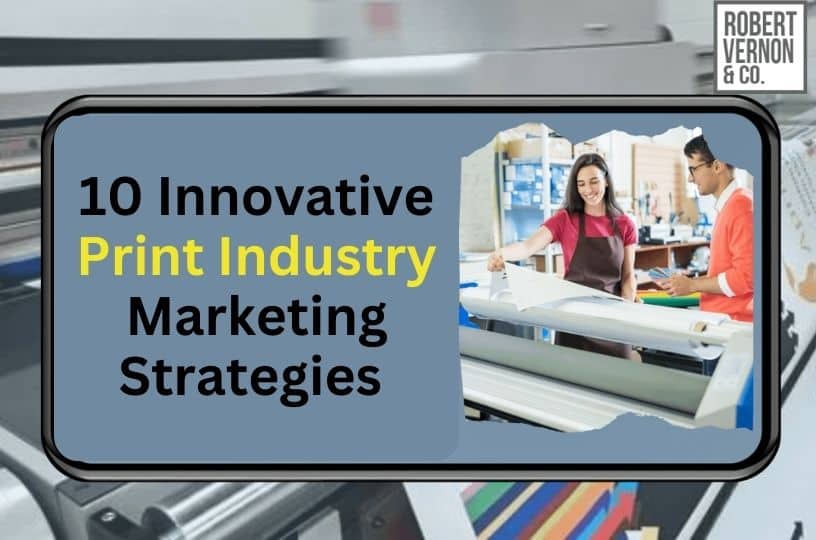 10 Innovative Print Industry Marketing Strategies That Will Skyrocket Your Business