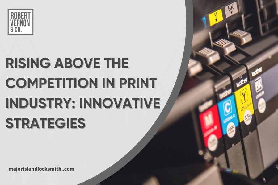 Rising Above the Competition in Print Industry: Innovative Strategies
