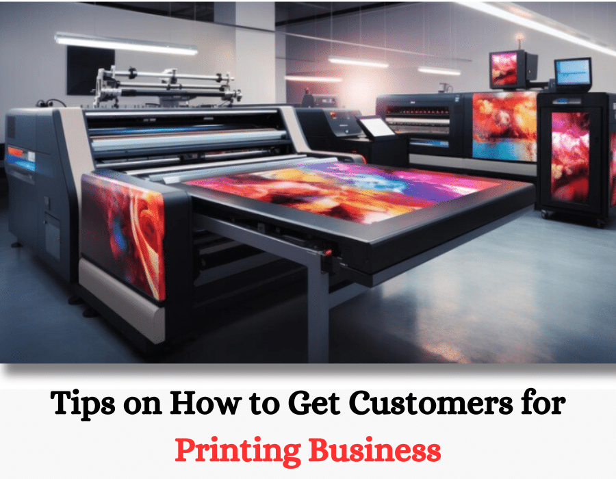 Tips on How to Get Customers for Printing Business