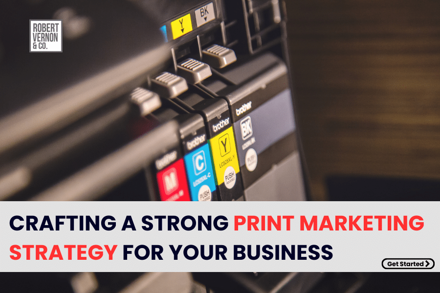Crafting a Strong Print Marketing Strategy for Your Business