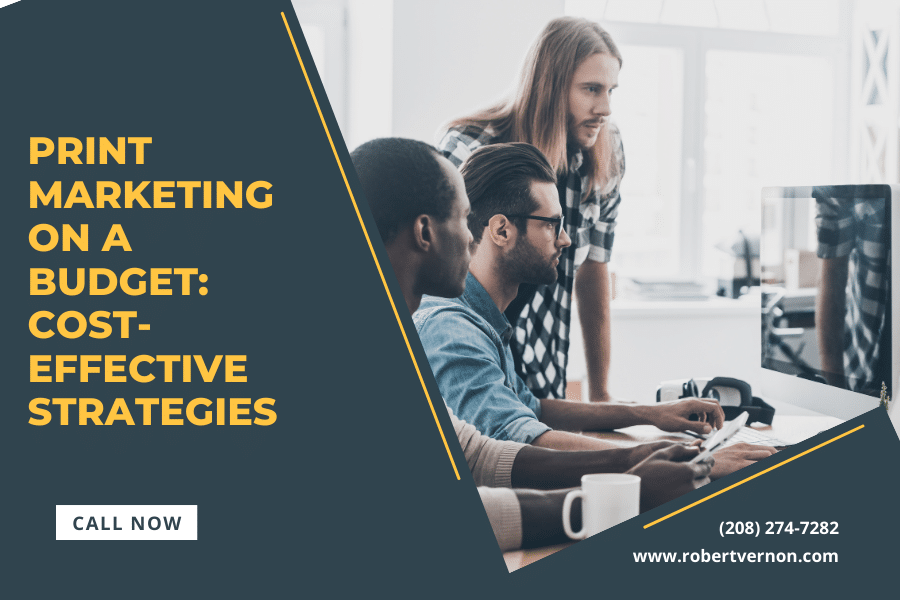 Print Marketing on a Budget: Cost-Effective Strategies for Businesses