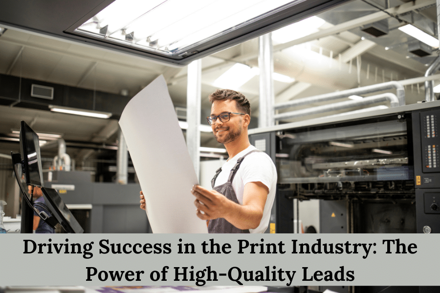 Print Industry: Driving Success with the Power of High-Quality Leads