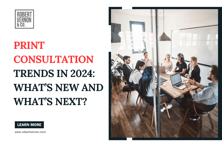 Print Consultation Trends in 2024: What’s New and What’s Next?